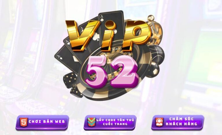 Vip52 San Choi Danh Cho Dan Me Game Bai Tai Viet Nam